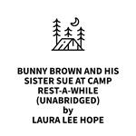 Bunny Brown and his Sister Sue at Camp Rest-a-While (UNABRIDGED)