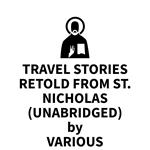 Travel Stories Retold From St. Nicholas (UNABRIDGED)