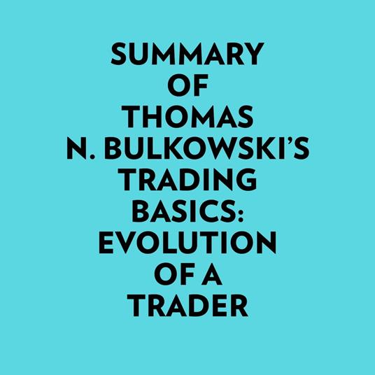 Summary of Thomas N. Bulkowski's Trading basics: Evolution of a Trader