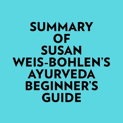 Summary of Susan Weis-Bohlen's Ayurveda Beginner's Guide