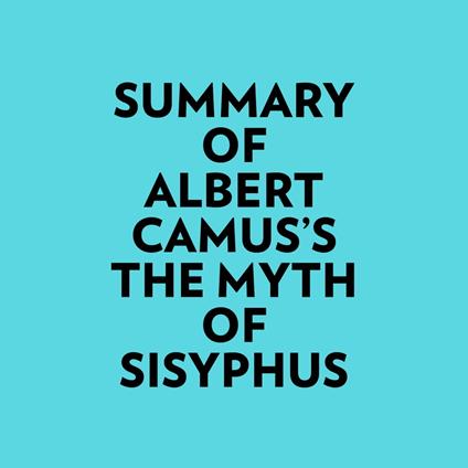 Summary of Albert Camus's The Myth of Sisyphus