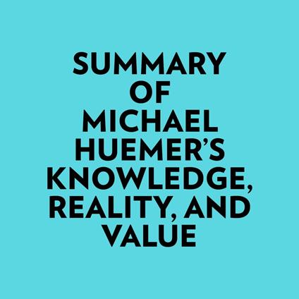 Summary of Michael Huemer's Knowledge, Reality, And Value