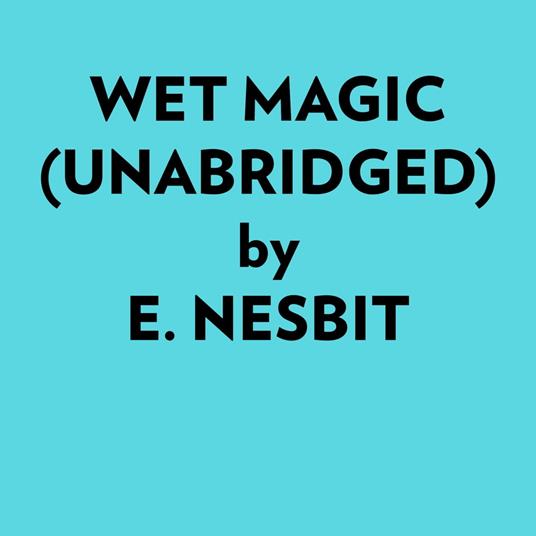 Wet Magic (Unabridged)