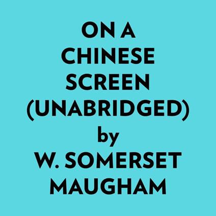 On A Chinese Screen (Unabridged)