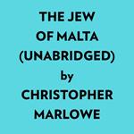 The Jew Of Malta (Unabridged)