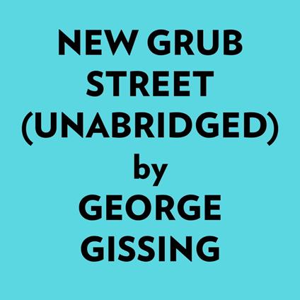 New Grub Street (Unabridged)