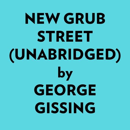 New Grub Street (Unabridged)