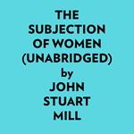 The Subjection Of Women (Unabridged)