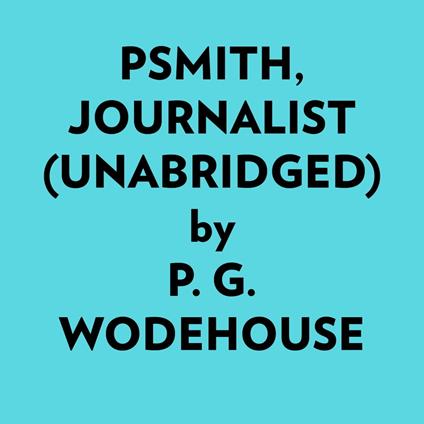 Psmith, Journalist (Unabridged)