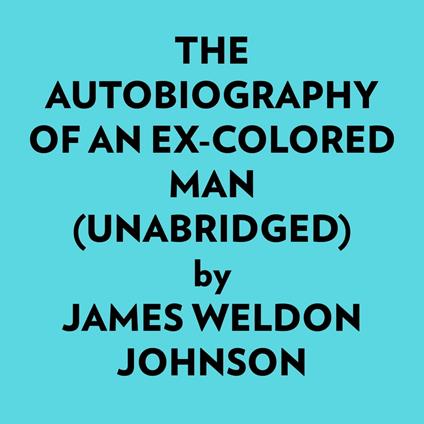 The Autobiography Of An Excolored Man (Unabridged)
