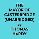 The Mayor Of Casterbridge (Unabridged)