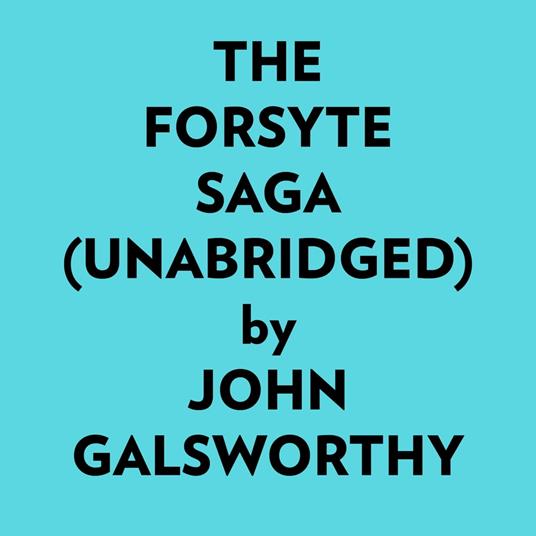 The Forsyte Saga (Unabridged)