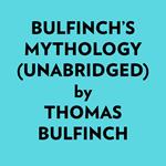 Bulfinch’s Mythology (Unabridged)