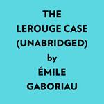 The Lerouge Case (Unabridged)