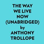 The Way We Live Now (Unabridged)