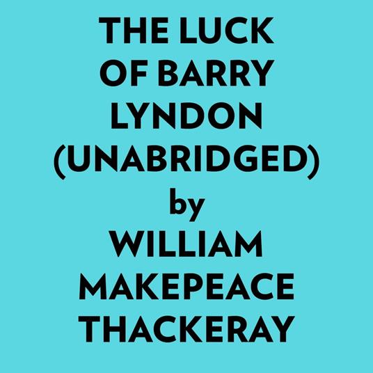 The Luck Of Barry Lyndon (Unabridged)