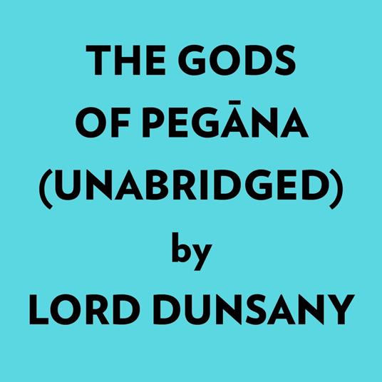 The Gods Of Pegana (Unabridged)