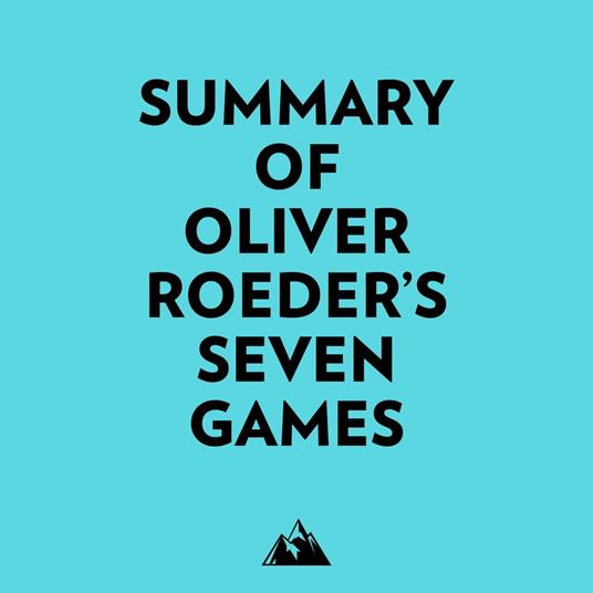 Summary of Oliver Roeder's Seven Games