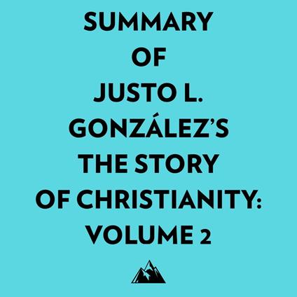 Summary of Justo L. González's The Story of Christianity: Volume 2