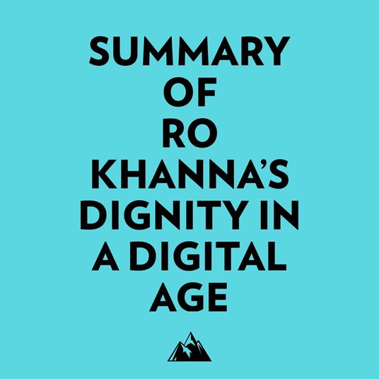 Summary of Ro Khanna's Dignity in a Digital Age