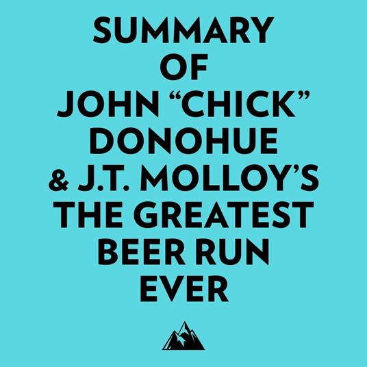 Summary of John "Chick" Donohue & J.T. Molloy's The Greatest Beer Run Ever