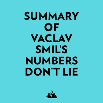 Summary of Vaclav Smil's Numbers Don't Lie