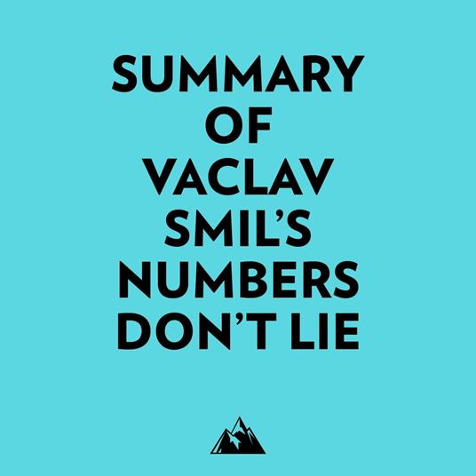 Summary of Vaclav Smil's Numbers Don't Lie