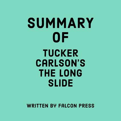 Summary of Tucker Carlson’s The Long Slide