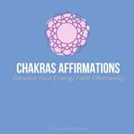 Chakras Affirmations - Balance Your Energy Field Effortlessly