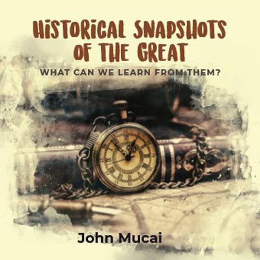 HISTORICAL SNAPSHOTS OF THE GREAT