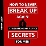 How To NEVER Break Up Again!