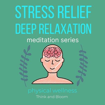 Stress Relief Deep Relaxation Meditation Series Physical wellness