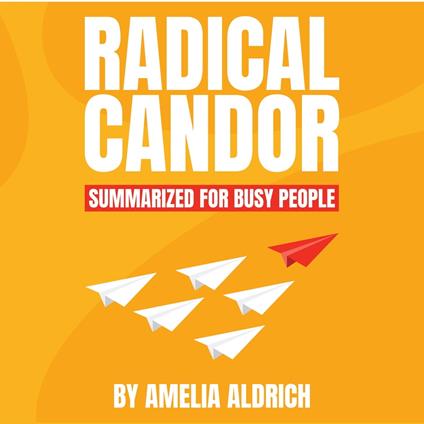 Radical Candor Summarized for Busy People