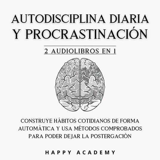 Autodisciplina diaria y Procrastinación: 2 Audiolibros en 1