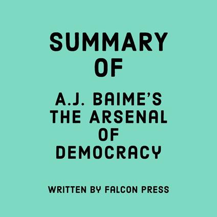 Summary of A.J. Baime’s The Arsenal of Democracy