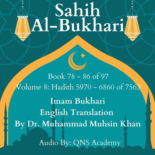 Sahih Al Bukhari English Translation Volume 8 Book 78-86 Hadith 5970-6860 of 7563