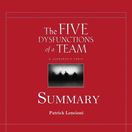 Five Dysfunctions of a Team Summary, The