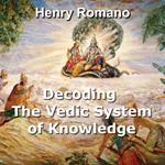 Decoding the Vedic System of Knowledge