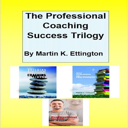 Professional Coaching Success Trilogy, The