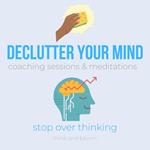 Declutter your mind coaching sessions & meditations - stop over thinking: