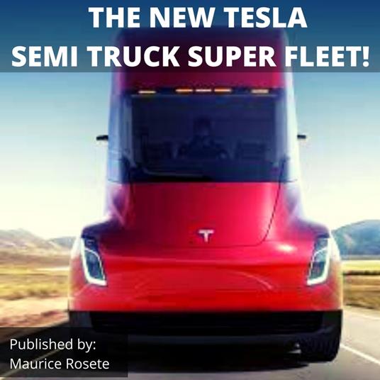 NEW TESLA SEMI TRUCK SUPER FLEET!, THE