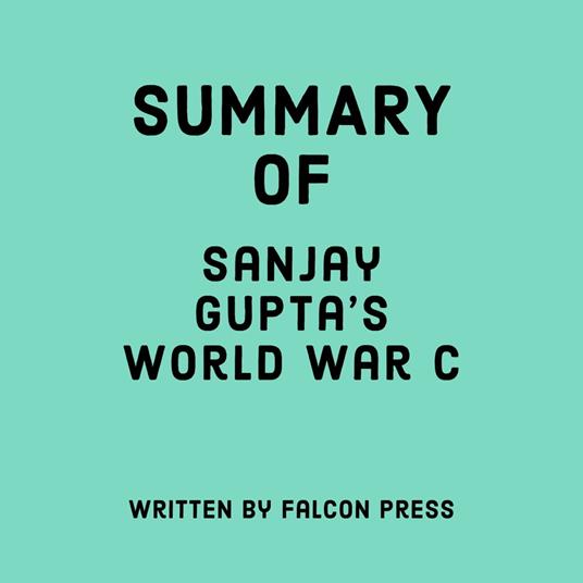 Summary of Sanjay Gupta's World War C