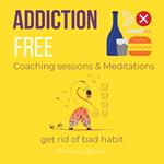 Addiction Free Coaching sessions & Meditations - get rid of bad habit