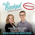 Fully Booked Without Burnout: A Massage Therapist’s Guide to Building a Six-Figure Business with Fun, Freedom, and Passion