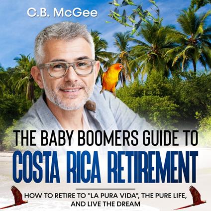 Baby Boomer’s Guide® to Costa Rica Retirement, The