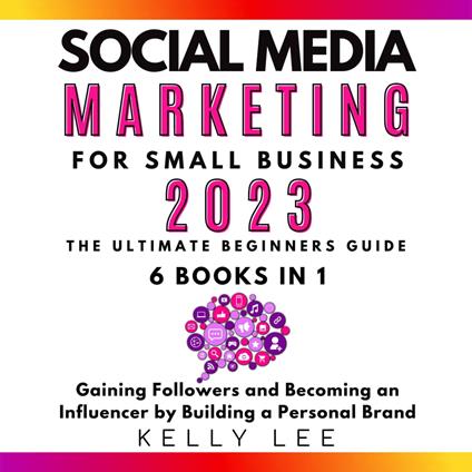 Social Media Marketing for Small Business 2023 6 Books in 1