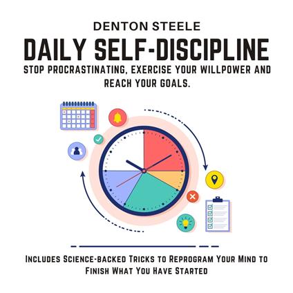 Daily Self-Discipline: Stop Procrastinating, Exercise your Willpower and Reach your Goals.