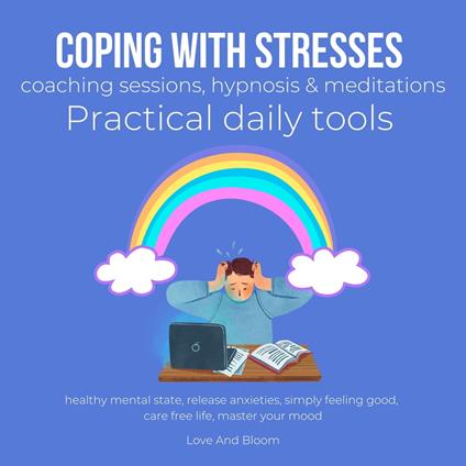 Coping with stresses coaching sessions, hypnosis & meditations Practical daily tools