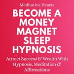 Become a Money Magnet Sleep Hypnosis