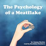 Psychology of a Meatflake, The